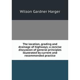 

Книга The location, grading and drainage of highways; a concise discussion of general principles illustrated by current and recommended practice