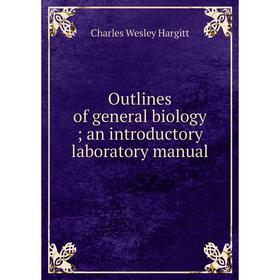 

Книга Outlines of general biology; an introductory laboratory Manual