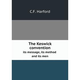

Книга The Keswick conventionits message, its method and its men