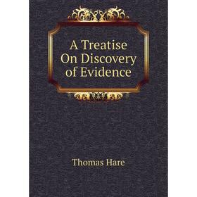 

Книга A Treatise On Discovery of Evidence