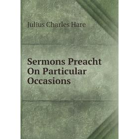 

Книга Sermons Preacht On Particular Occasions