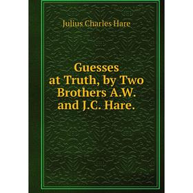 

Книга Guesses at Truth, by Two Brothers A.W. and J.C. Hare.