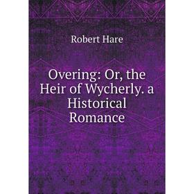 

Книга Overing: or the Heir of Wycherly a Historical Romance