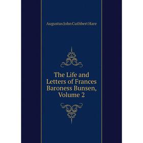 

Книга The Life and Letters of Frances Baroness Bunsen, Volume 2