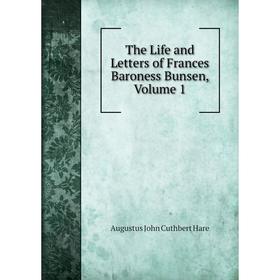 

Книга The Life and Letters of Frances Baroness Bunsen, Volume 1