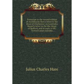 

Книга Postscript to the second edition of Archdeacon Hare's letter to the Dean of Chichester: on Lord John Russel's letter to the the clergy of Bedfor