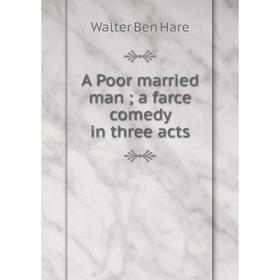 

Книга A Poor married man; a farce comedy in three acts