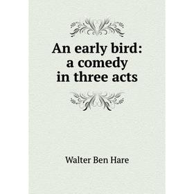 

Книга An early bird: a comedy in three acts
