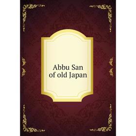 

Книга Abbu San of old Japan