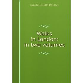 

Книга Walks in London: in two volumes