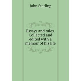 

Книга Essays and tales. Collected and edited with a memoir of his life
