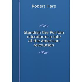 

Книга Standish the Puritan microform: a tale of the American revolution