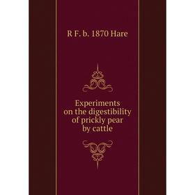

Книга Experiments on the digestibility of prickly pear by cattle