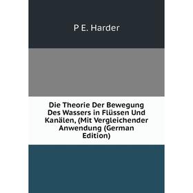 

Книга Die Theorie Der Bewegung Des Wassers in Flüssen Und Kanälen