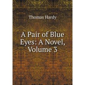 

Книга A Pair of Blue Eyes: A Novel, Volume 3