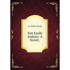 

Книга Not Easily Jealous: a novel