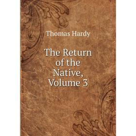

Книга The Return of the Native, Volume 3