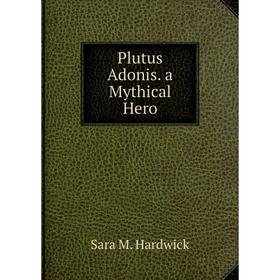 

Книга Plutus Adonis. a Mythical Hero