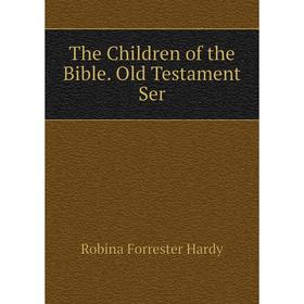 

Книга The Children of the Bible. Old Testament Ser