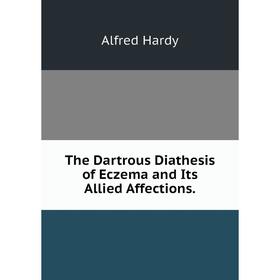 

Книга The Dartrous Diathesis of Eczema and Its Allied Affections.