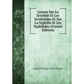 

Книга Leçons Sur La Scrofule Et Les Scrofulides Et Sur La Syphilis Et Les Syphilides