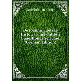 

Книга De Joannis Tzetzae Historiarum Fontibus Quaestiones Selectae. (German Edition)
