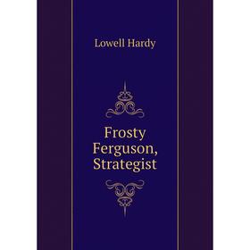 

Книга Frosty Ferguson, Strategist