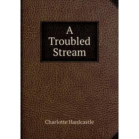 

Книга A Troubled Stream