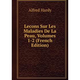 

Книга Lecons Sur Les Maladies De La Peau, Volumes 1-2