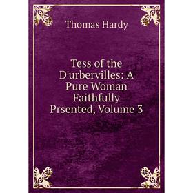 

Книга Tess of the D'urbervilles: A Pure Woman Faithfully Prsented, Volume 3