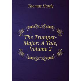 

Книга The Trumpet-Major: A Tale, Volume 2