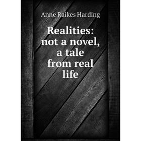 

Книга Realities: not a novel, a tale from real life