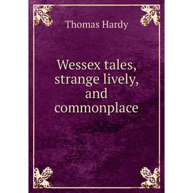 

Книга Wessex tales, strange lively, and commonplace