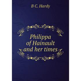 

Книга Philippa of Hainault and her times