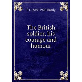 

Книга The British soldier, his courage and humour