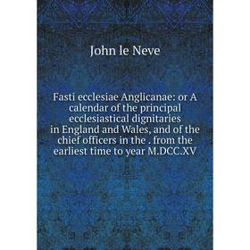 

Книга Fasti ecclesiae Anglicanae: or A calendar of the principal ecclesiastical dignitaries in England and Wales, and of the chief officers in the. fr