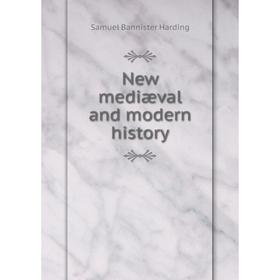 

Книга New mediæval and modern history