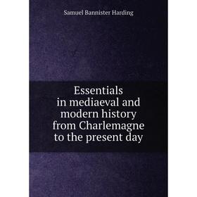 

Книга Essentials in mediaeval and modern history from Charlemagne to the present day