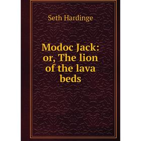 

Книга Modoc Jack: or the lion of the lava beds
