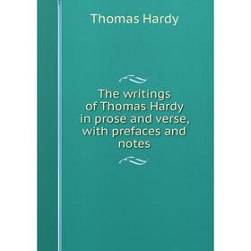 

Книга The writings of Thomas Hardy in prose and verse, with prefaces and notes
