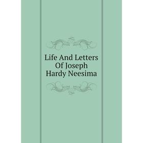 

Книга Life And Letters Of Joseph Hardy Neesima