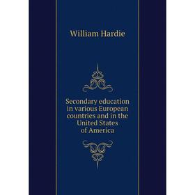 

Книга Secondary education in various European countries and in the United States of America