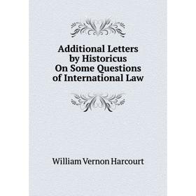 

Книга Additional Letters by Historicus On Some Questions of International Law
