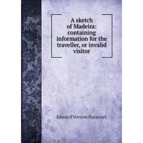 

Книга A sketch of Madeira: containing information for the traveller, or invalid visitor