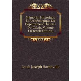 

Книга Mémorial Historique Et Archéologique Du Département Du Pas-De-Calais, Volume 1