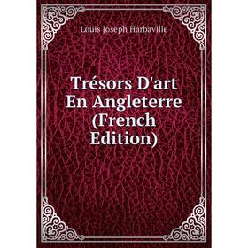 

Книга Trésors D'art En Angleterre (French Edition)