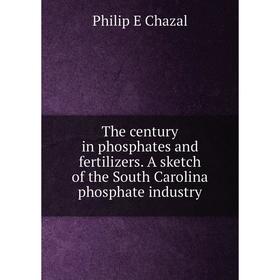 

Книга The century in phosphates and fertilizers. A sketch of the South Carolina phosphate industry