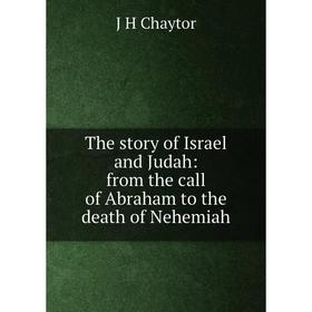 

Книга The story of Israel and Judah: from the call of Abraham to the death of Nehemiah