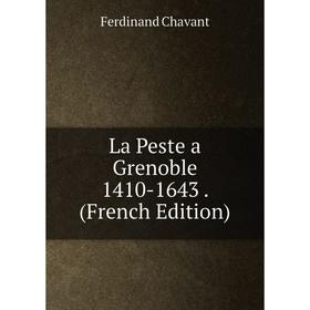 

Книга La Peste a Grenoble 1410-1643.