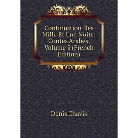 

Книга Continuation Des Mille Et Une Nuits: Contes Arabes, Volume 3 (French Edition)